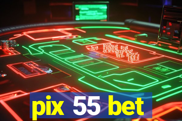 pix 55 bet